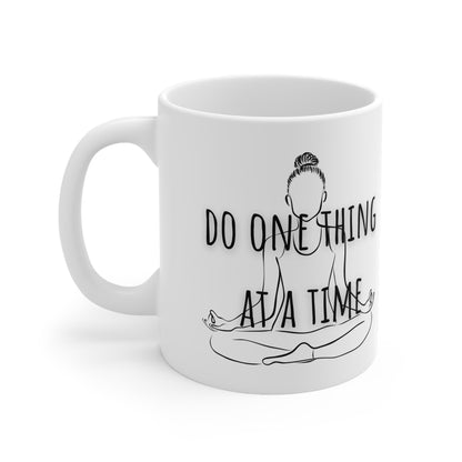 Do One Thing At A Time Ceramic Mug 11oz
