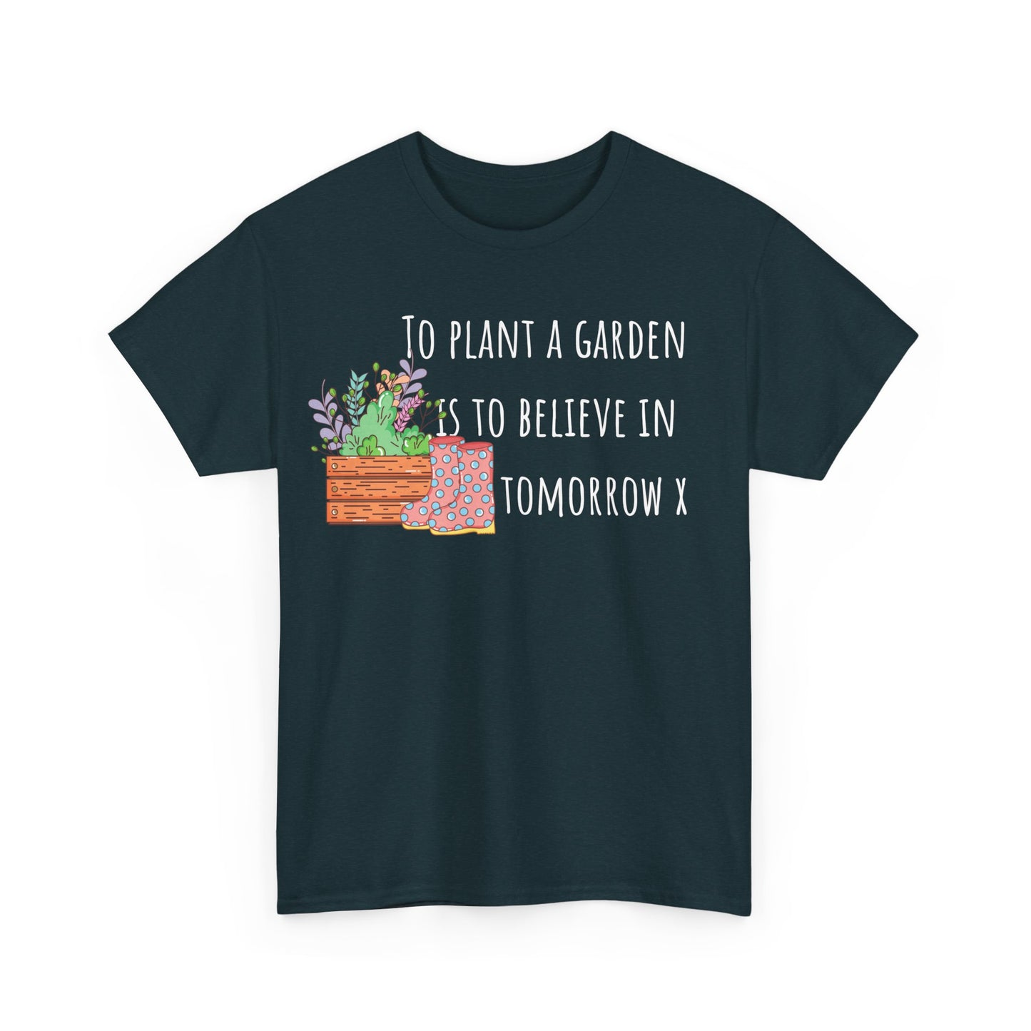 To Plant A Garden Is To Believe In Tomorrow X Unisex Heavy Cotton Tee