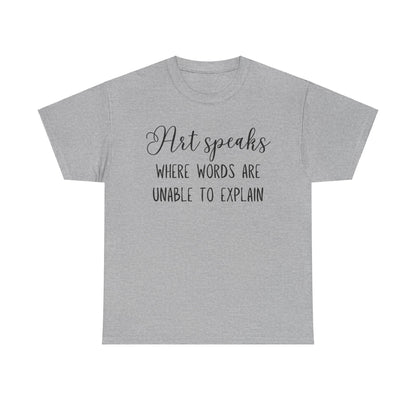 Art Speaks Where Words Are Unable To Explain Unisex Heavy Cotton Tee