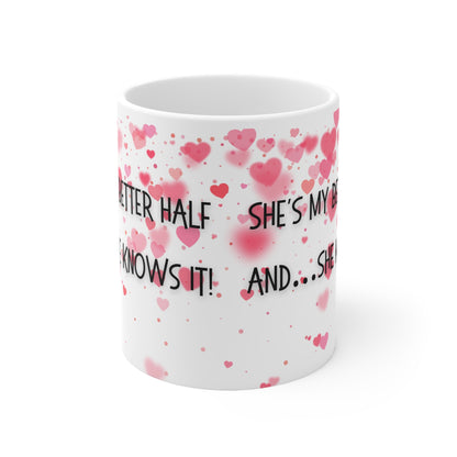 She’s My Better Half And She Knows It Valentines Mug Ceramic 11oz