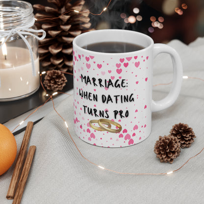 Marriage When Dating Turns Pro Valentines Mug Ceramic 11oz