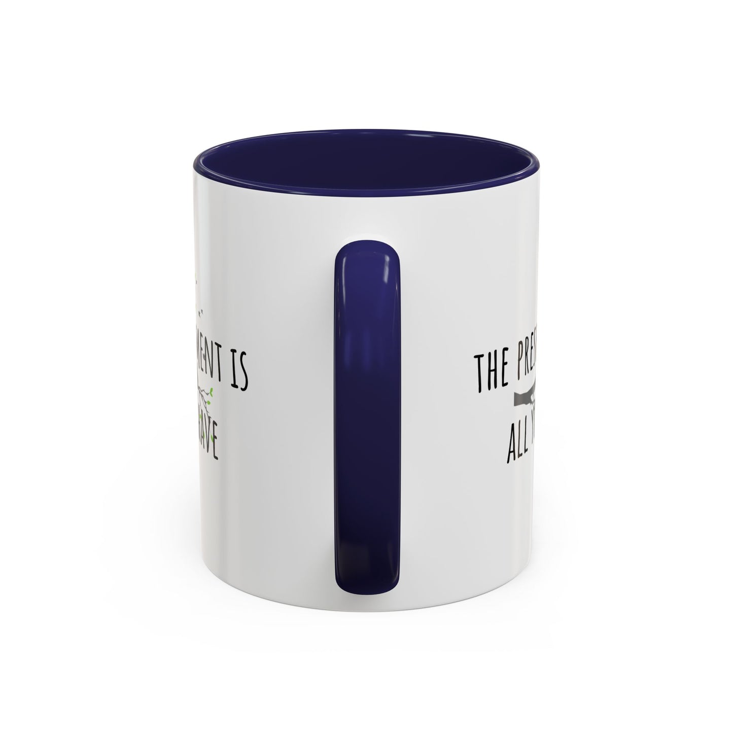 The Present Moment Is All You Ever Have. (11oz)