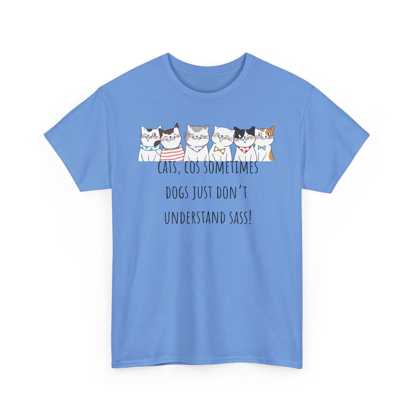 Cats Cos Sometimes Dogs Just Don't Understand Sass! Unisex Heavy Cotton Tee