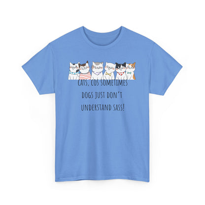 Cats Cos Sometimes Dogs Just Don't Understand Sass! Unisex Heavy Cotton Tee