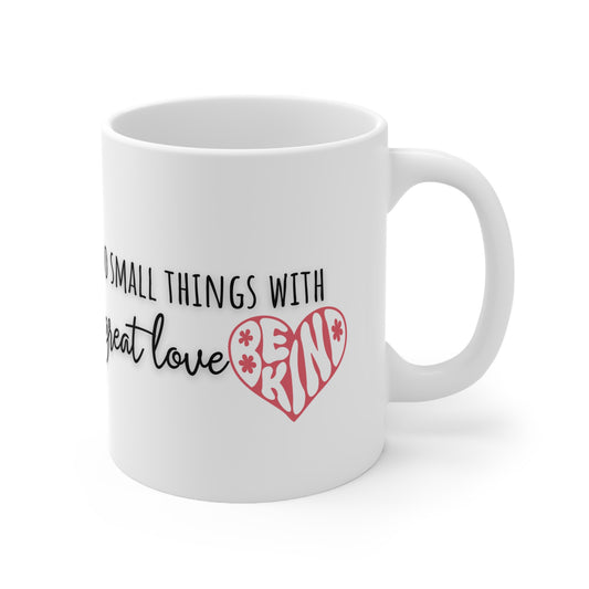 Do Small Things With Great Love, Be Kind Ceramic Mug 11oz