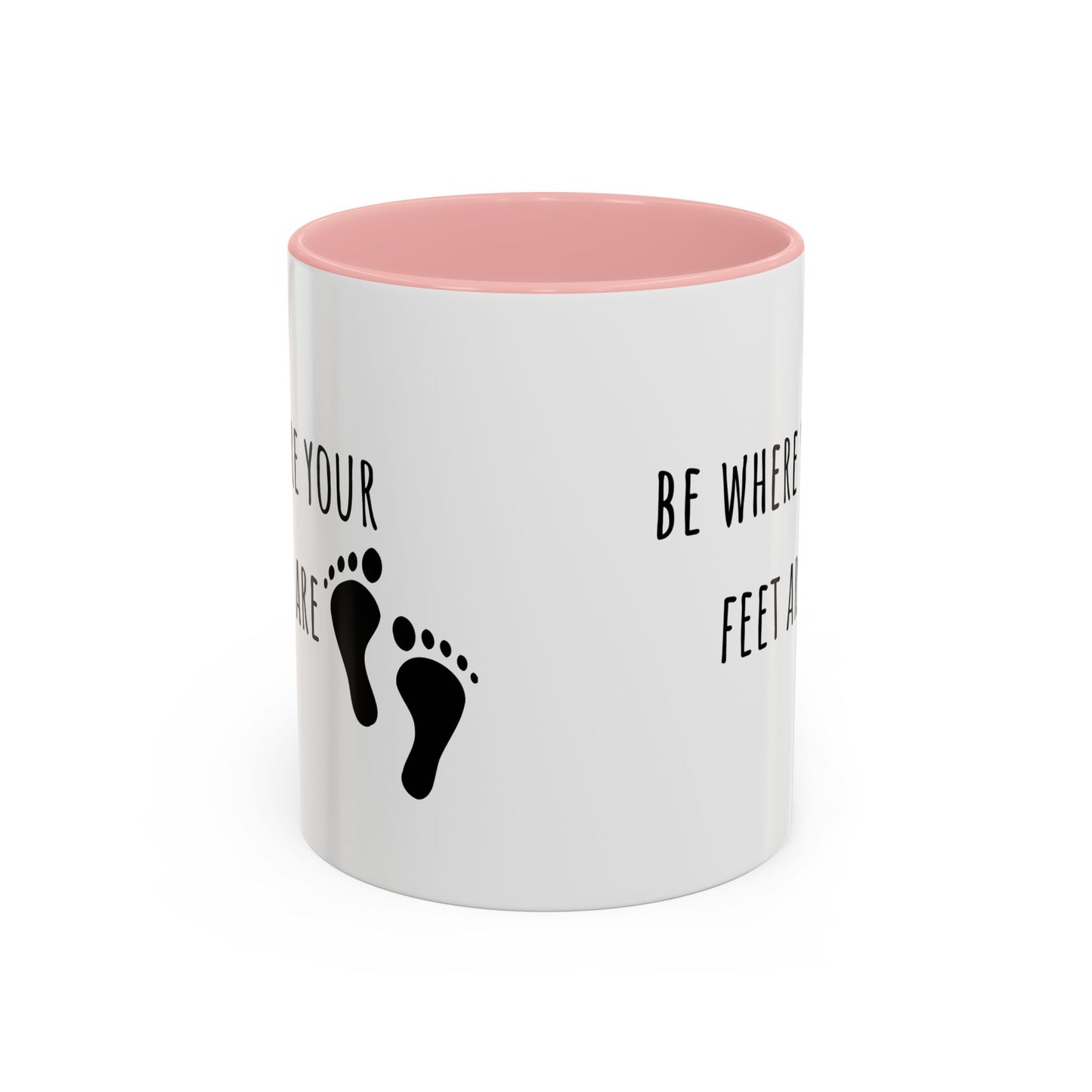 Be Where Your Feet Are. Mug (11oz)