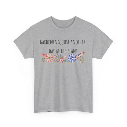 Gardening, Just Another Day At The Plant Unisex Heavy Cotton Tee
