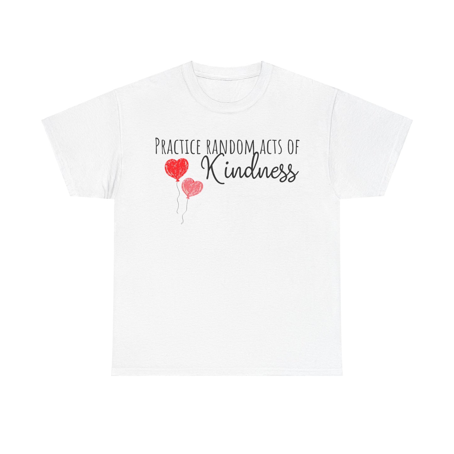 Practice Random Acts Of Kindness Unisex Heavy Cotton Tee