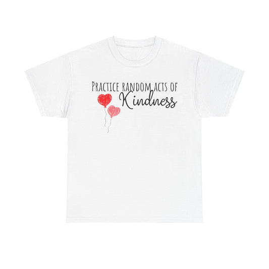 Practice Random Acts Of Kindness Unisex Heavy Cotton Tee