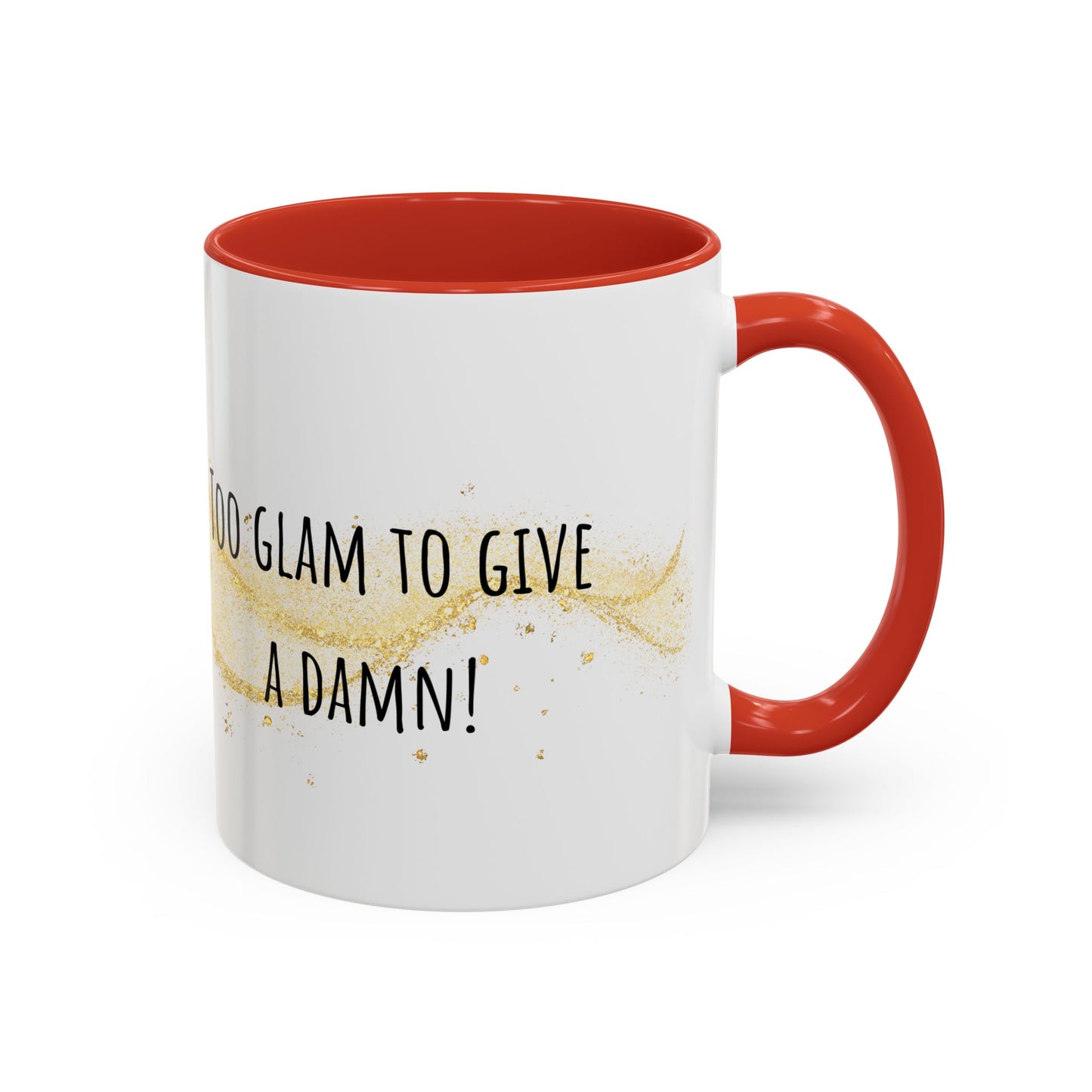 Too Glam To Give A Damn Accent Coffee Mug (11oz)