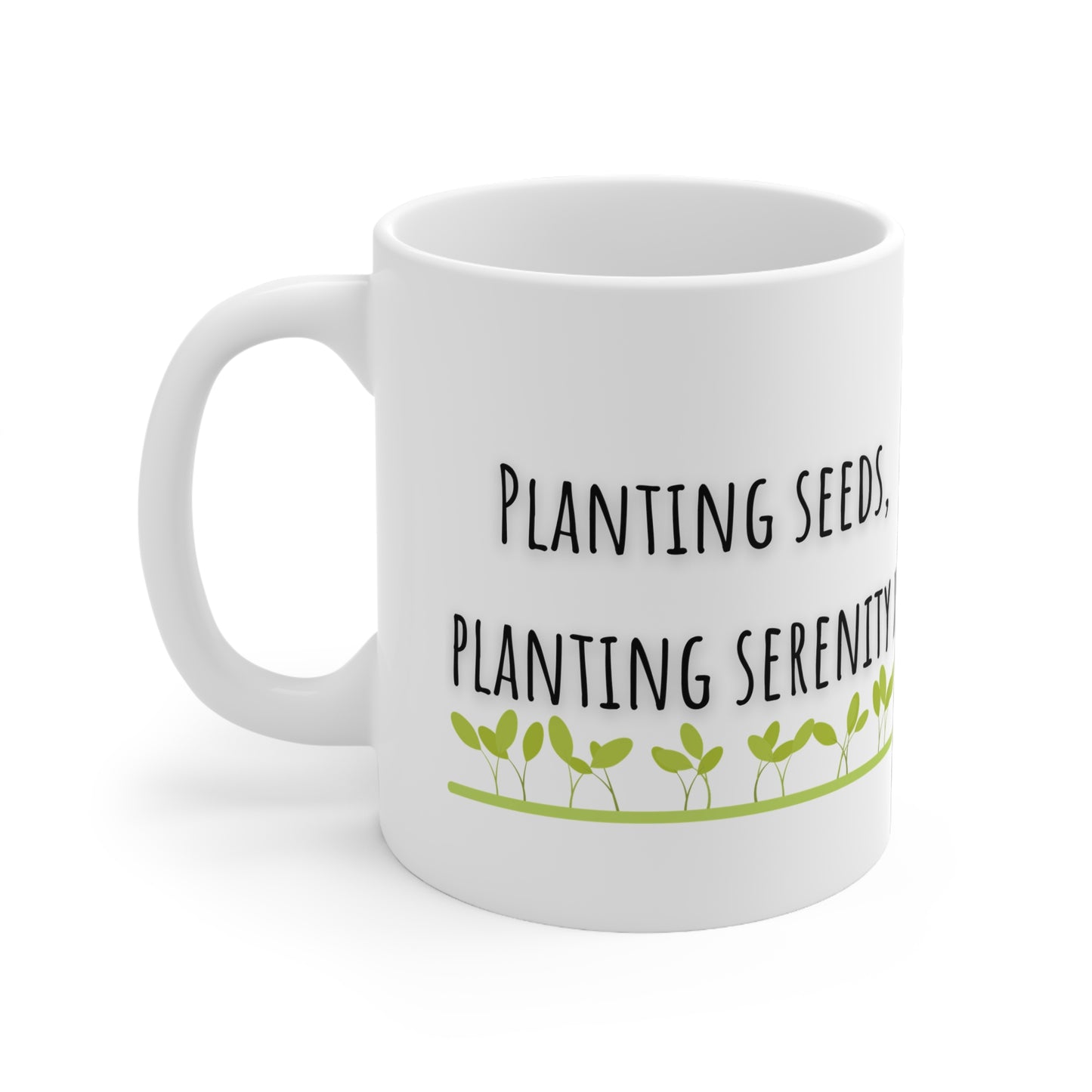 Planting Seeds, Planting Serenity Ceramic Mug 11oz