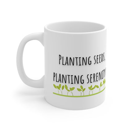 Planting Seeds, Planting Serenity Ceramic Mug 11oz