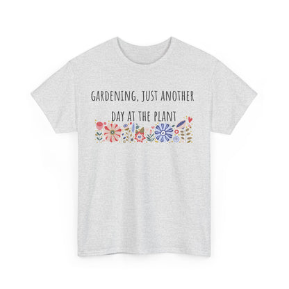 Gardening, Just Another Day At The Plant Unisex Heavy Cotton Tee