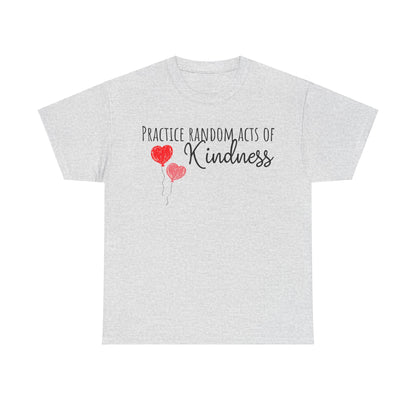 Practice Random Acts Of Kindness Unisex Heavy Cotton Tee