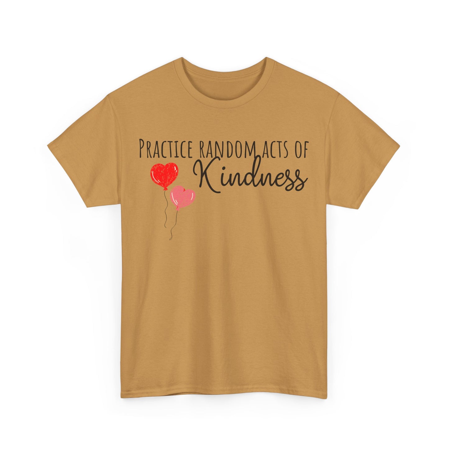Practice Random Acts Of Kindness Unisex Heavy Cotton Tee