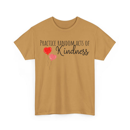 Practice Random Acts Of Kindness Unisex Heavy Cotton Tee
