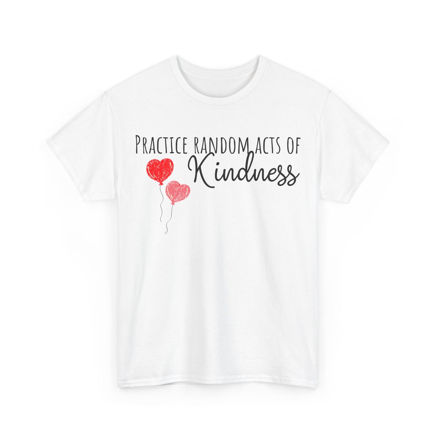 Practice Random Acts Of Kindness Unisex Heavy Cotton Tee