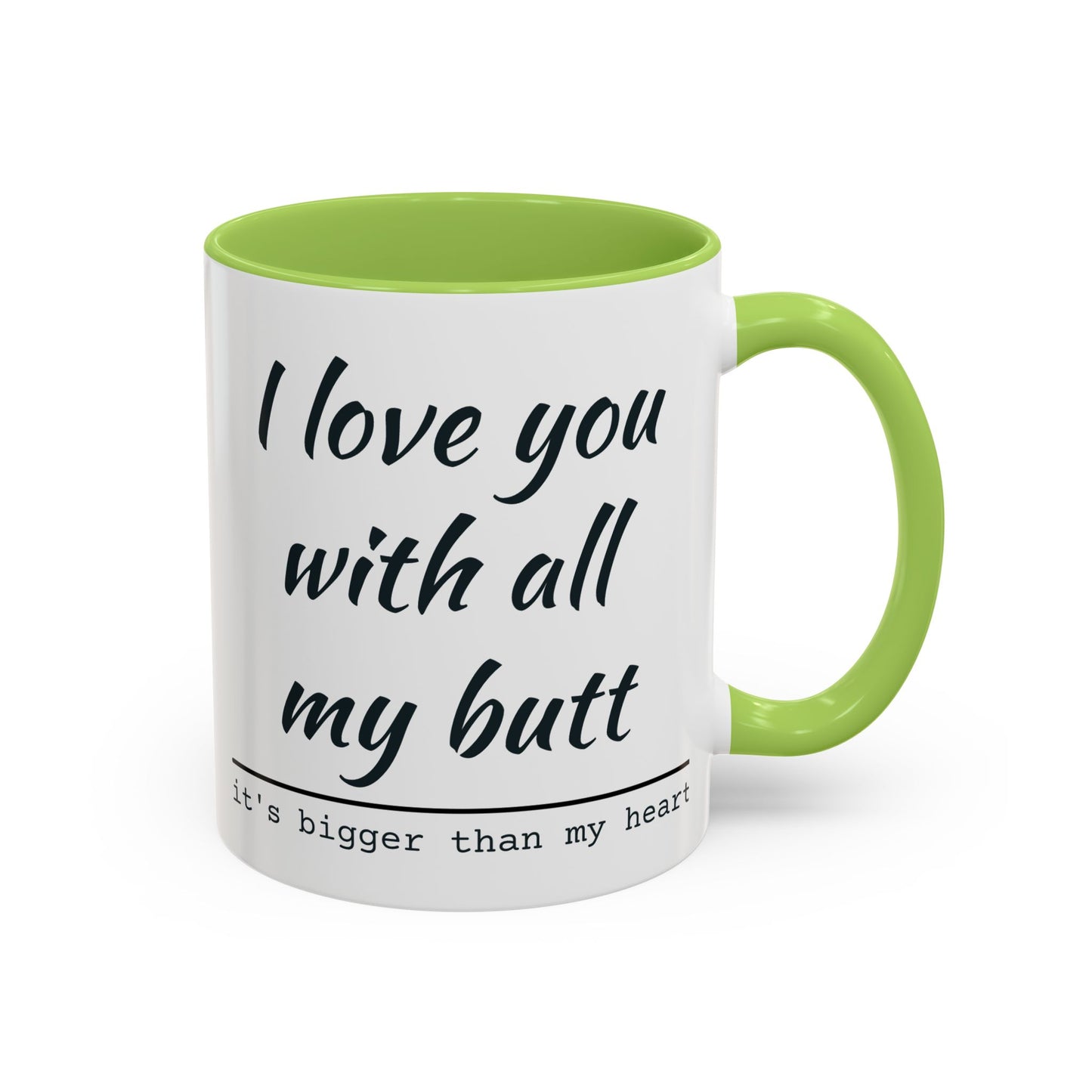 I Love You With All My Butt It's Bigger Than My Heart Coffee Mug (11oz)