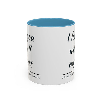 I Love You With All My Butt It's Bigger Than My Heart Coffee Mug (11oz)