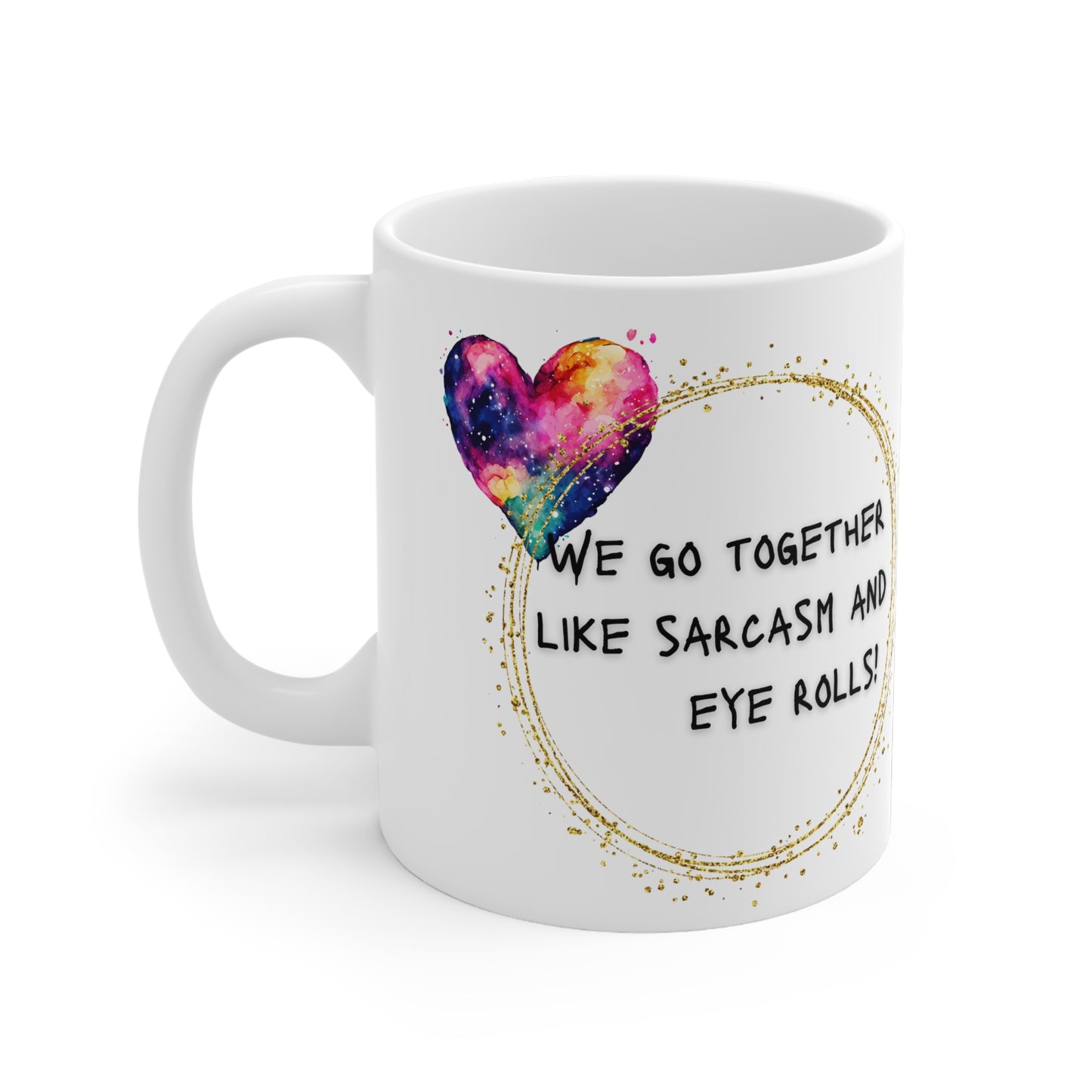 We Go Together Like Sarcasm And Eye Rolls Valentines Mug Ceramic 11oz
