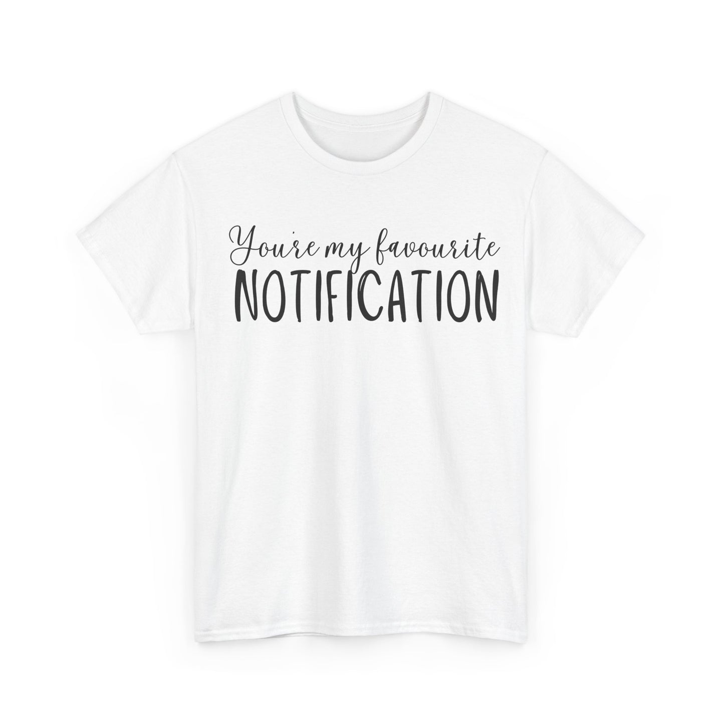 You’re My Favourite Notification Unisex Heavy Cotton Tee