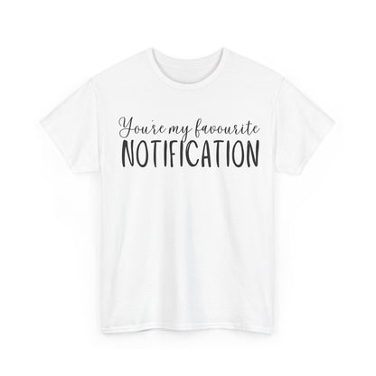 You’re My Favourite Notification Unisex Heavy Cotton Tee