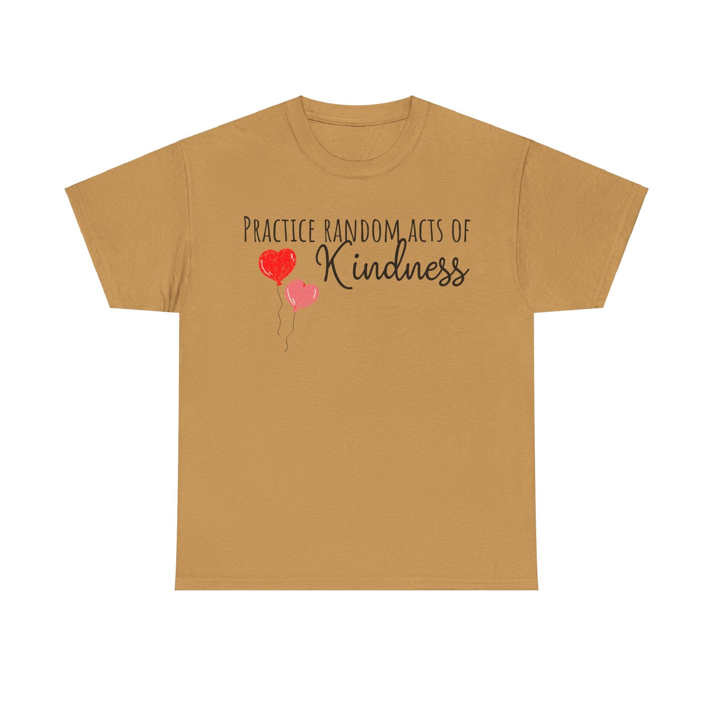 Practice Random Acts Of Kindness Unisex Heavy Cotton Tee