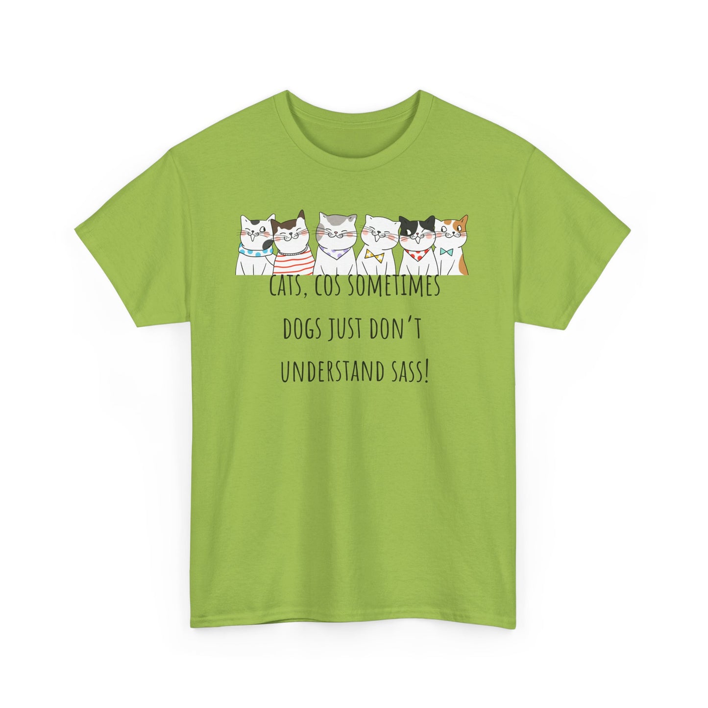 Cats Cos Sometimes Dogs Just Don't Understand Sass! Unisex Heavy Cotton Tee