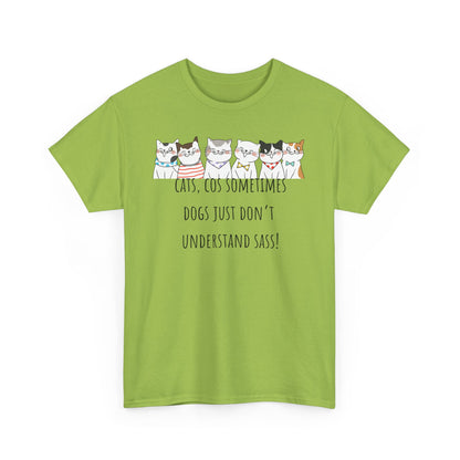 Cats Cos Sometimes Dogs Just Don't Understand Sass! Unisex Heavy Cotton Tee