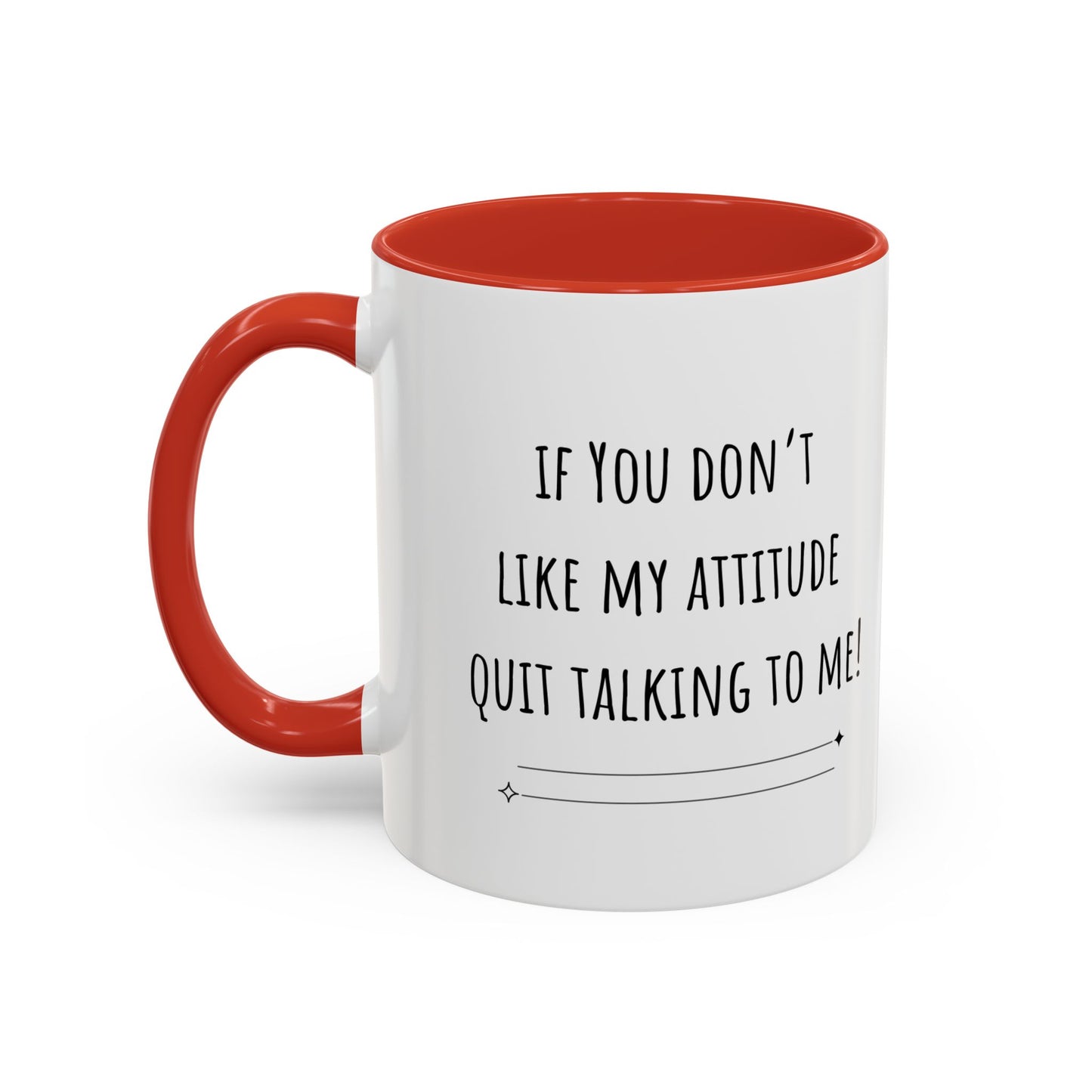 If You Don’t Like My Attitude Accent Coffee Mug (11oz)