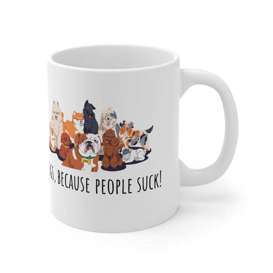 Dogs Because People Suck Ceramic Mug 11oz