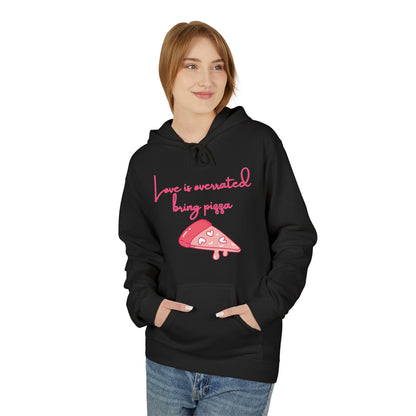 Love Is Overrated Bring Pizza Unisex Valentines Hoodie