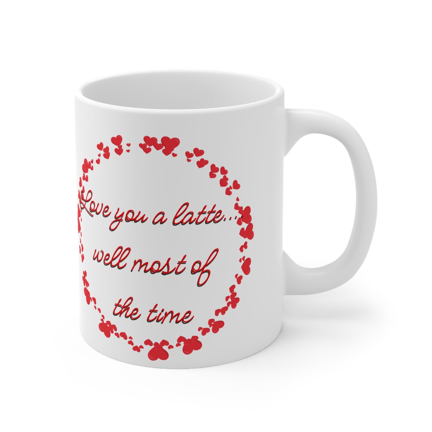 Love You A Latte….Well Most Of The Time Valentines Mug Ceramic 11oz