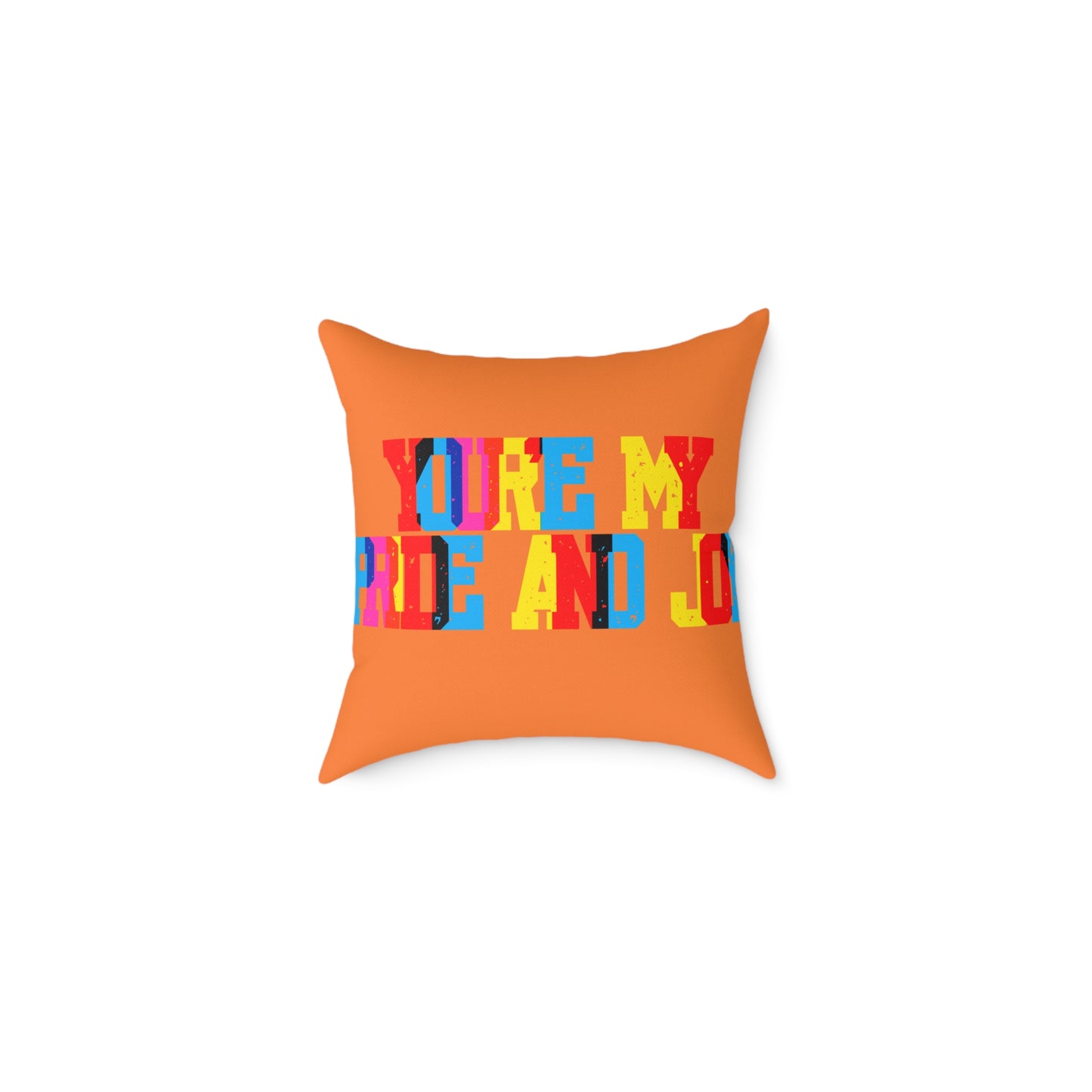 You’re My Pride And Joy Poly Pillow