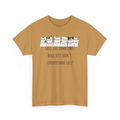 Cats Cos Sometimes Dogs Just Don't Understand Sass! Unisex Heavy Cotton Tee