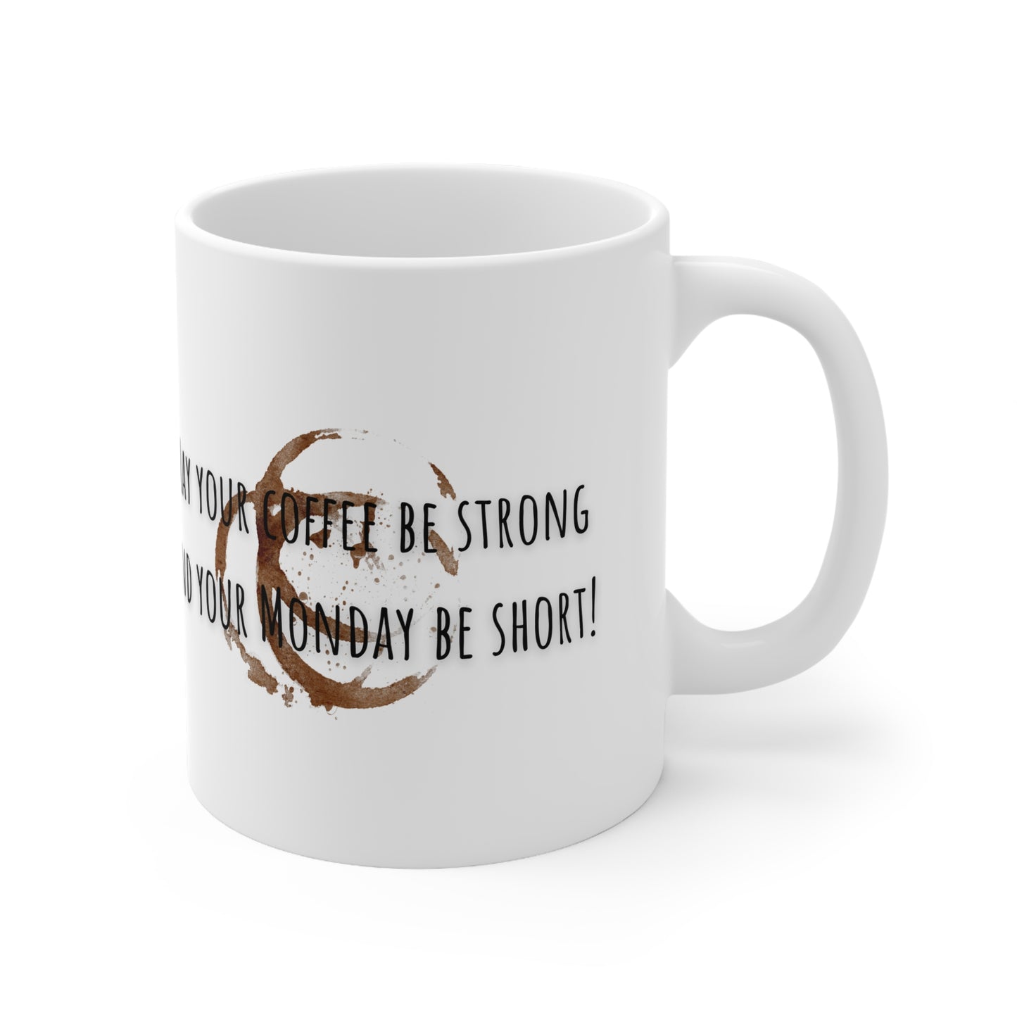 May Your Coffee Be Strong And Your Monday Be Short Ceramic Mug 11oz