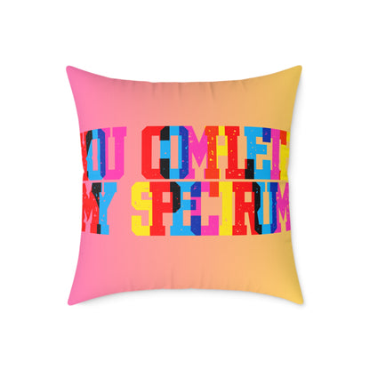 You Complete My Spectrum Poly Pillow