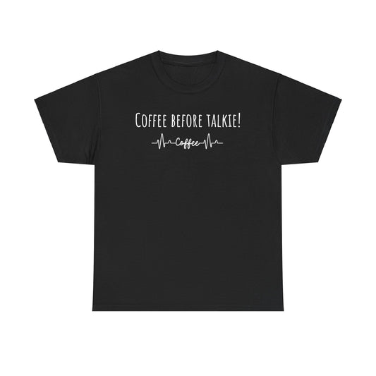 Coffee before talkie……Unisex Heavy Cotton Tee