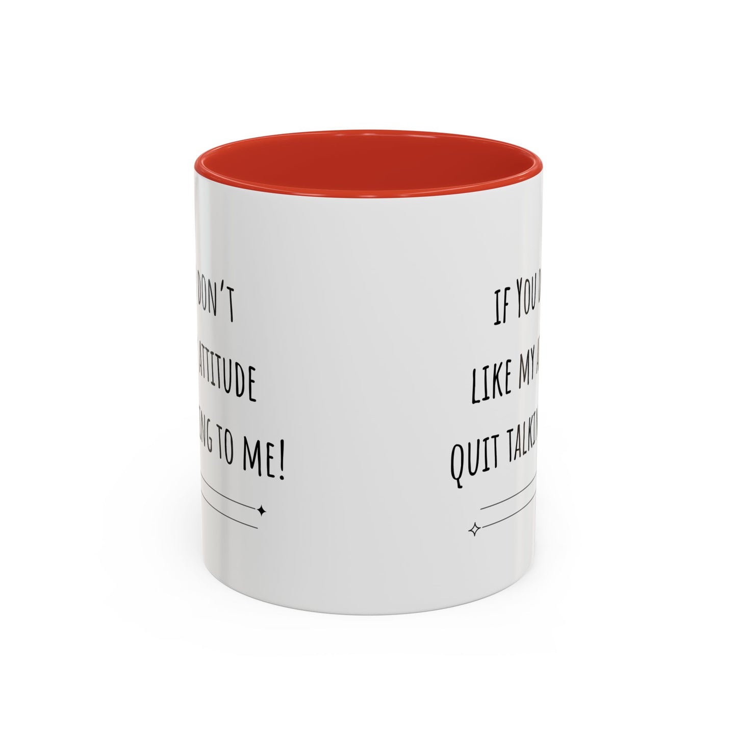 If You Don’t Like My Attitude Accent Coffee Mug (11oz)