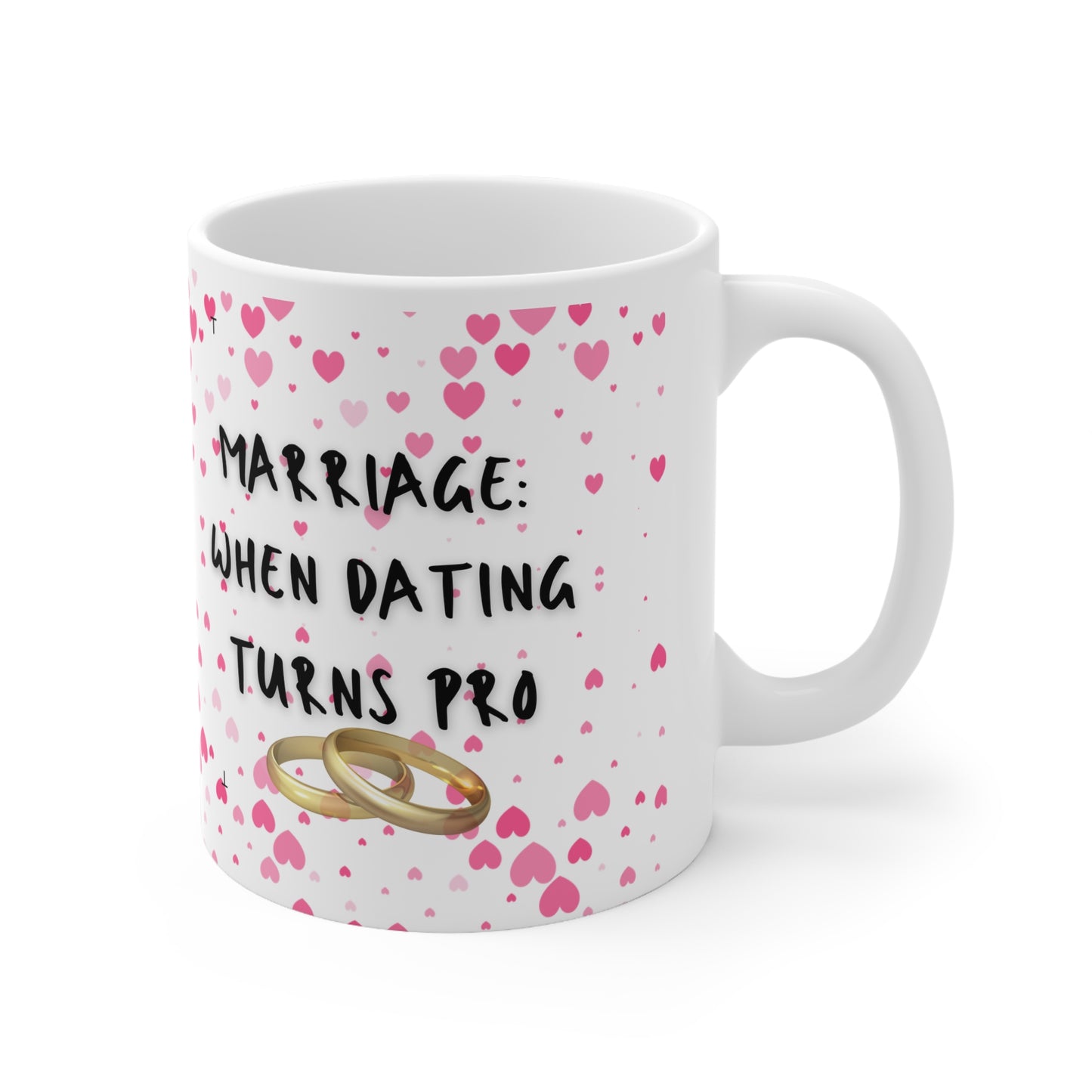 Marriage When Dating Turns Pro Valentines Mug Ceramic 11oz