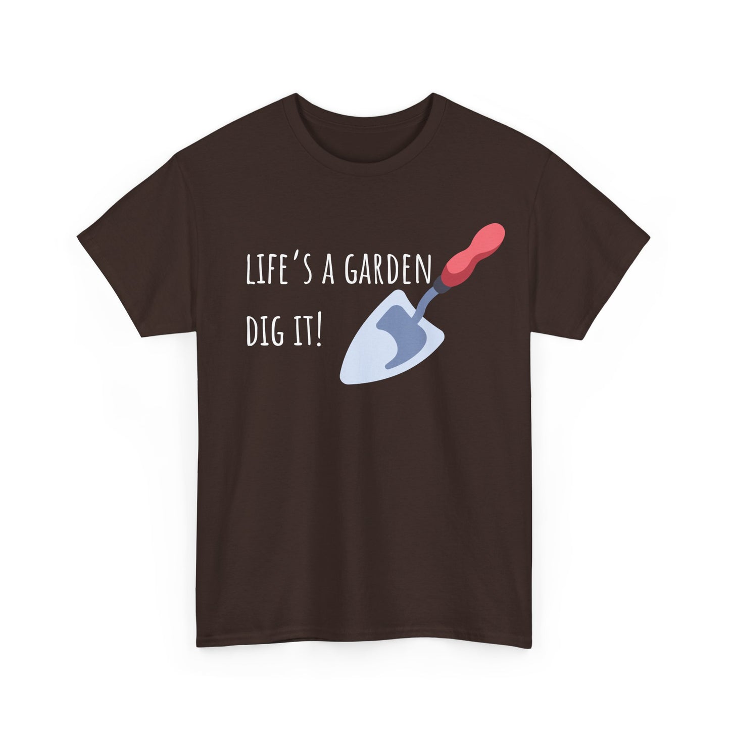 Life’s A Garden Dig It! Unisex Heavy Cotton Tee