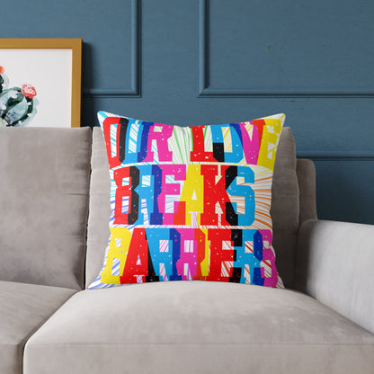 Our Love Breaks Barriers Poly Pillow