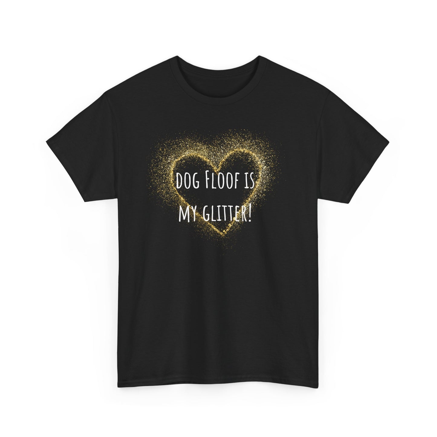 Dog floof is my glitter. Unisex Heavy Cotton Tee