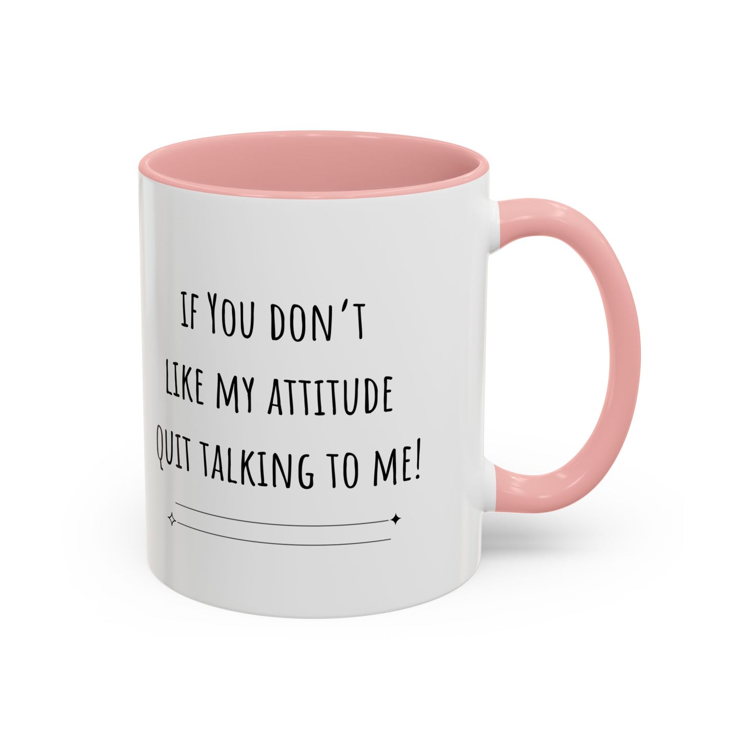 If You Don’t Like My Attitude Accent Coffee Mug (11oz)