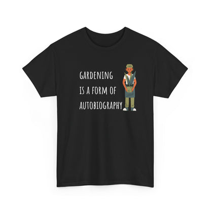 Gardening Is A Form Of Autobiography Unisex Heavy Cotton Tee