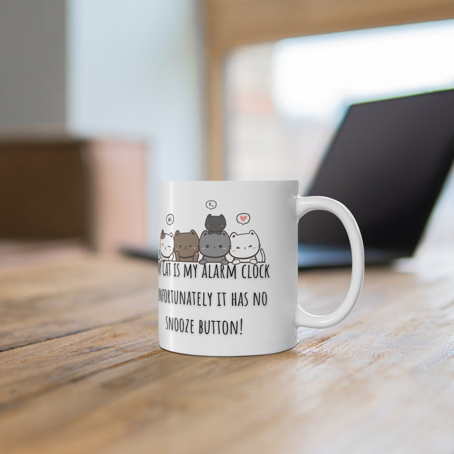 My Cat Is My Alarm Clock, Unfortunately It Has No Snooze Button Ceramic Mug 11oz