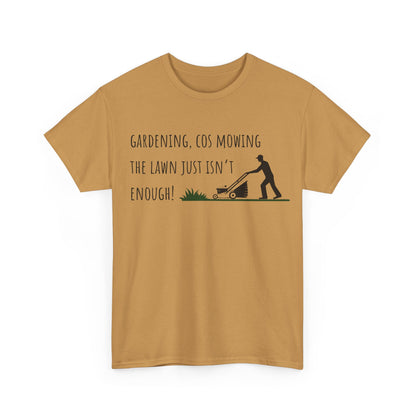 Gardening, Cos Mowing The Lawn Just Isn't Enough! Unisex Heavy Cotton Tee