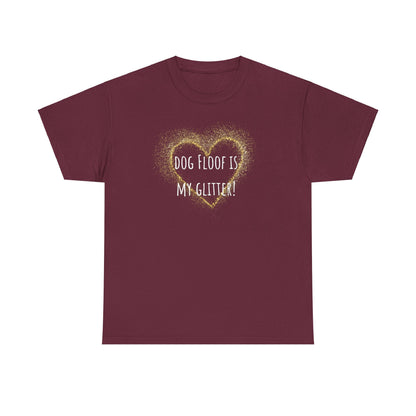 Dog floof is my glitter. Unisex Heavy Cotton Tee