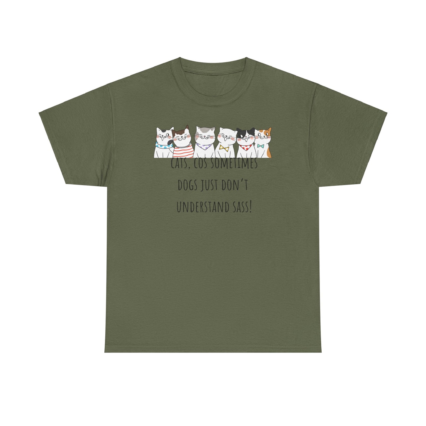 Cats Cos Sometimes Dogs Just Don't Understand Sass! Unisex Heavy Cotton Tee