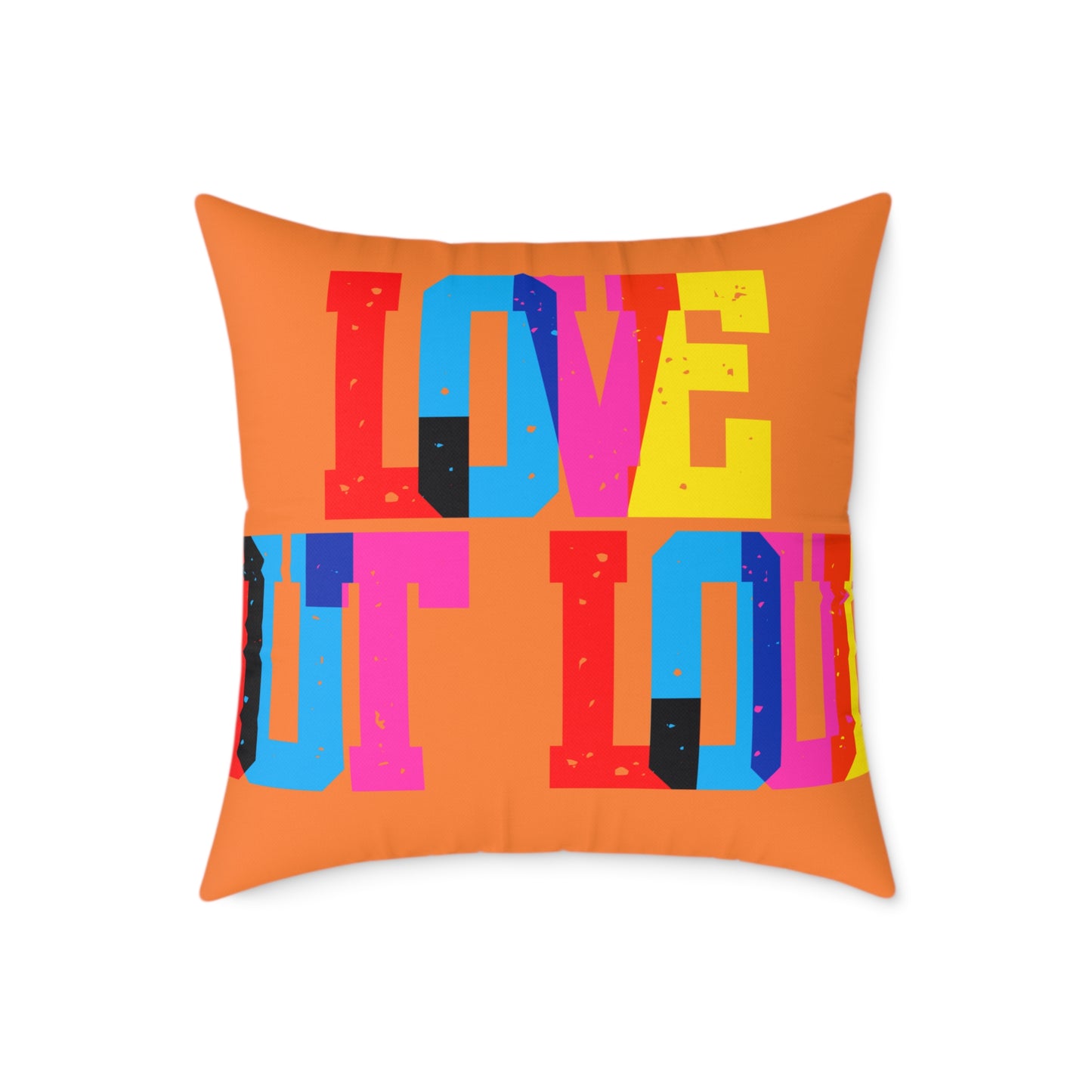 Love Out Loud Poly Pillow